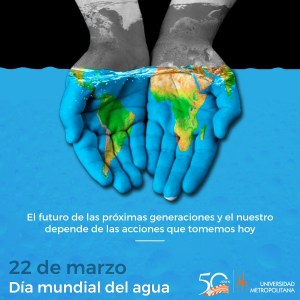 22 de marzo / Día mundial del agua - Universidad Metropolitana